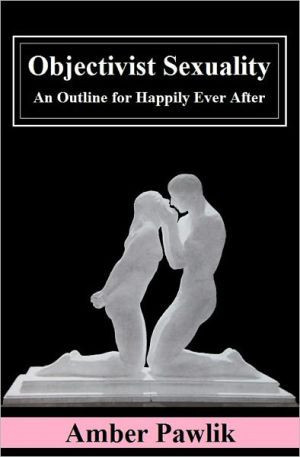 Objectivist Sexuality: An Outline For Happily Ever After