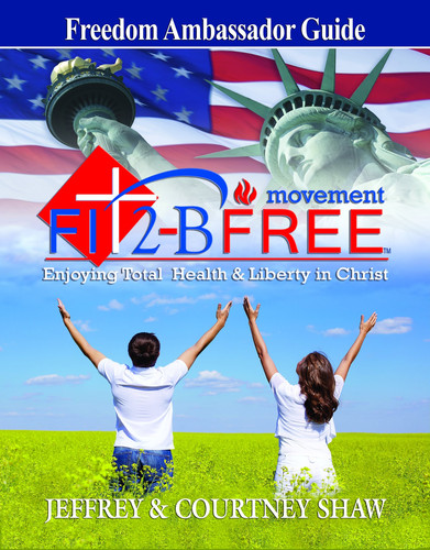 FIT 2-B FREE Movement: Freedom Ambassador Guide Enjoying Total Health and Liberty in Christ