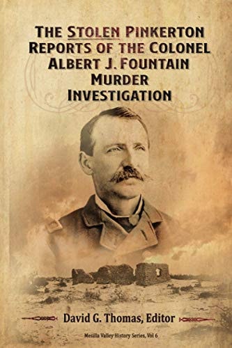 The Stolen Pinkerton Reports of the Colonel Albert J. Fountain Murder Investigation