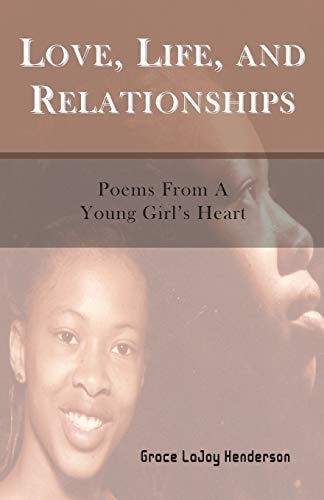 Love, Life and Relationships Poems from a Young Girl's Heart