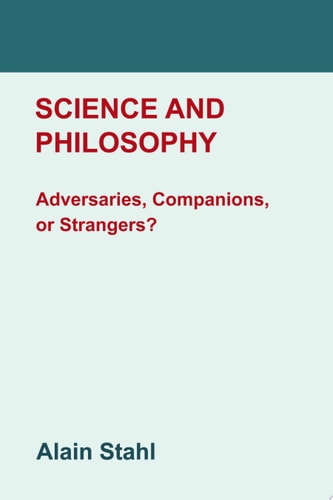 Science and Philosophy Adversaries, Companions, Or Strangers? : an Essay on a Modern Philosophy of Nautre
