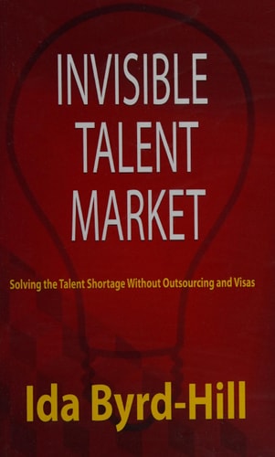Invisible Talent Market Solving the Talent Shortage Without Outsourcing and Visas