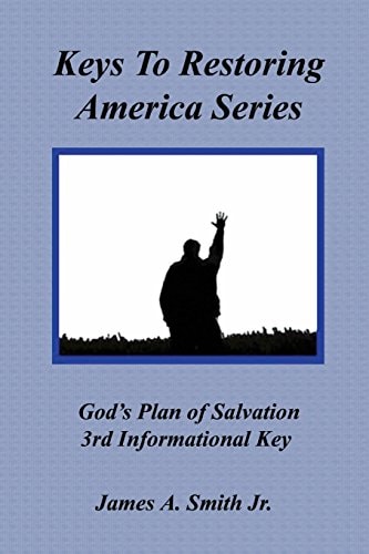 God's Plan of Salvation - 3rd Informational Key Keys to Restoring America Series