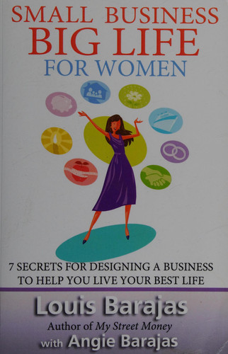 Small Business, Big Life for Women 7 Secrets for Designing a Business to Help You Live Your Best Life