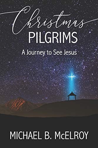 Christmas Pilgrims A Journey to See Jesus