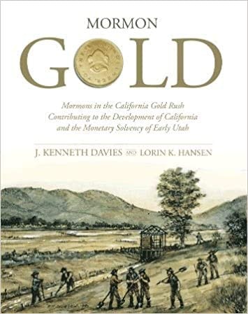 Mormon Gold Mormons in the California Gold Rush, Contributing to the Development of California and the Monetary Solvency of Early Utah