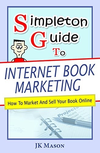 Simpleton Guide to Internet Book Marketing How to Market and Sell Your Book Online