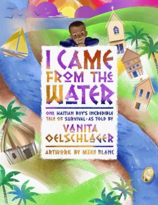 I Came From The Water: One Haitian Boy's Incredible Tale of Survival