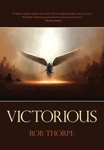 Victorious Winning the Spiritual Battles Against Your Marriage, Family and Life.