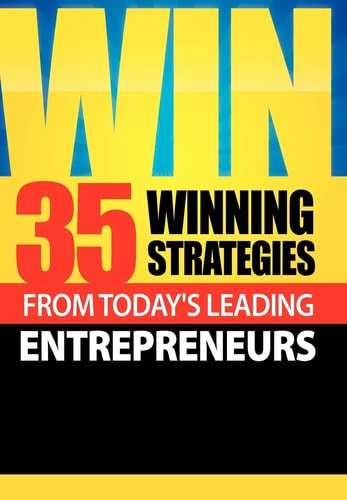 Win 35 Winning Strategies from Today's Leading Entrepreneurs