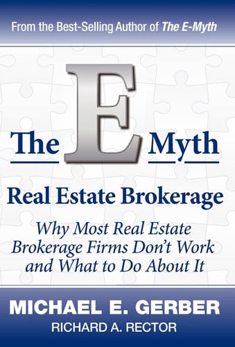 The E-Myth Real Estate Brokerage Why Most Real Estate Brokerage Firms Don't Work and What to Do about It