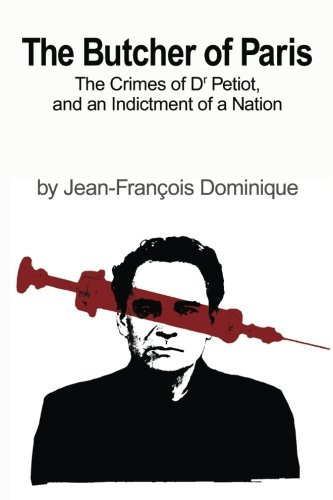 The Butcher of Paris The Crimes of Dr Petiot, and an Indictment of a Nation