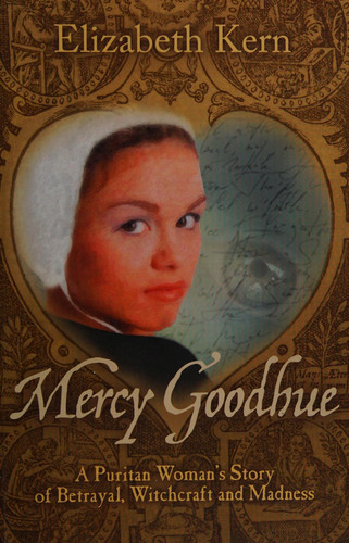 Mercy Goodhue: A Puritan Woman's Story of Betrayal, Witchcraft and Madness