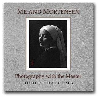Me and Mortensen Photography with the Master, William Herbert Mortensen, Photographer, Writer, 1897-1965