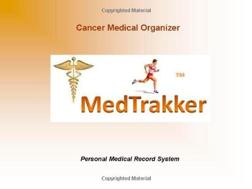 MedTrakker Cancer Medical Organizer-takes the worry out of not having your cancer treatment medical history at your finger tips. (MedTrakker Cancer Organizer, Volume 1)