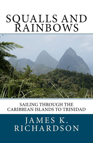 Squalls and Rainbows Sailing Through the Caribbean Islands to Trinidad