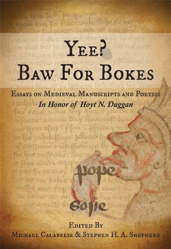 Yee? Baw for Bokes Essays on Medieval Manuscripts and Poetics in Honor of Hoyt N. Duggan