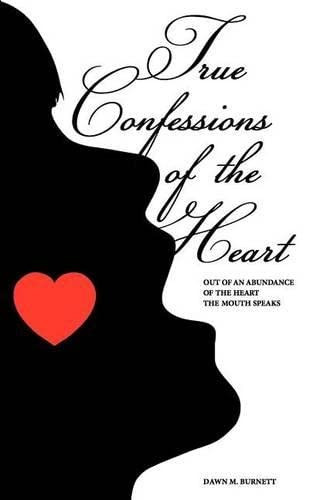 True Confessions of the Heart Out of an Abundance of the Heart the Mouth Speaks