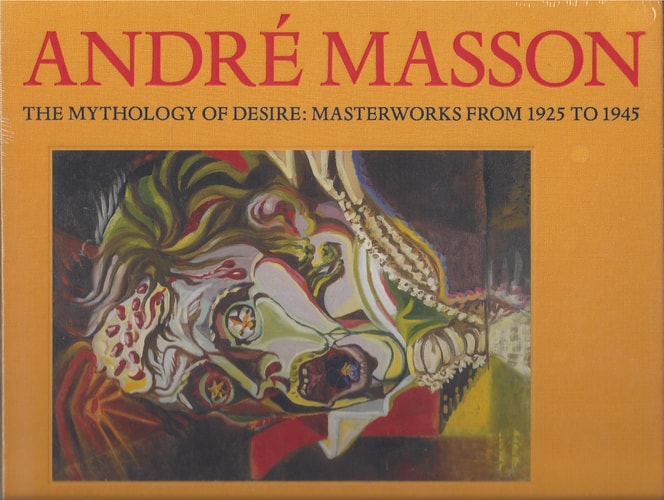 André Masson: The Mythology of Desire : Masterworks from 1925 to 1945