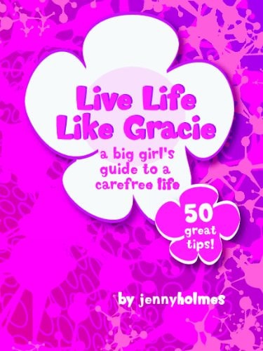 live life like gracie: A big girl's guide to a carefree world