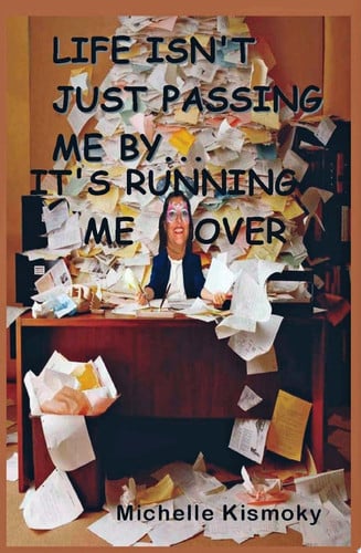 Life Isn't Just Passing Me By: It's Running Me Over