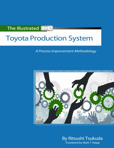 The Illustrated Toyota Production System: A Process Improvement Methodology