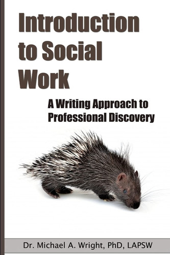 Introduction to Social Work: A Writing Approach to Professional Discovery