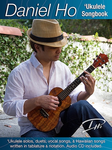Daniel Ho 'Ukulele Songbook 'Ukulele Solos, Duets, Vocal Songs, and Hawaiian Songs Written in Tablature and Notation, Book and CD