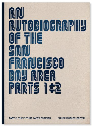 An Autobiography of the San Francisco Bay Area, Parts 1 & 2 The future lasts forever