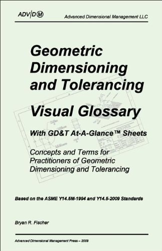 Geometric Dimensioning and Tolerancing Visual Glossary-With GD&T At-a-Glance Sheets