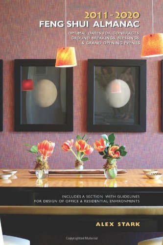 2011-2020 Feng Shui Almanac: Optimal Dates for Contracts, Ground Breakings, Blessings, and Grand Opening Events