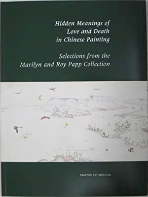 Hidden Meanings of Love and Death in Chinese Painting: Selections from the Marilyn and Roy Papp Collection