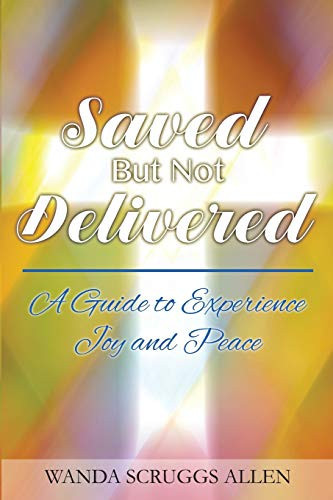 Saved But Not Delivered A Guide To Experience Joy and Peace
