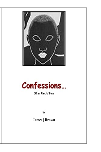 Confessions of an Uncle Tom I Toil...