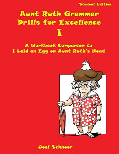 Aunt Ruth Grammar Drills for Excellence I A Workbook Companion to I Laid an Egg on Aunt Ruth's Head