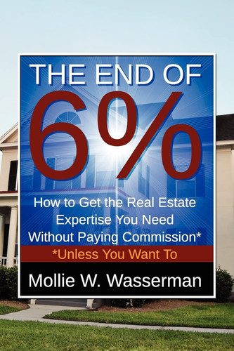 The End of 6% How to Get the Real Estate Expertise You Need Without Paying Commission* *Unless You Want To