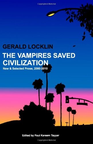 The Vampires Saved Civilization: New and Selected Prose, 2000-2010