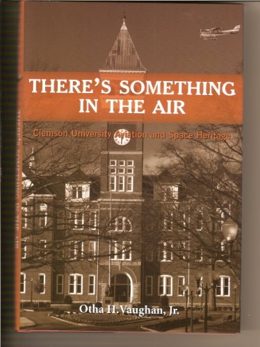There Is Something in the Air Clemson University Aviation and Space Heritage