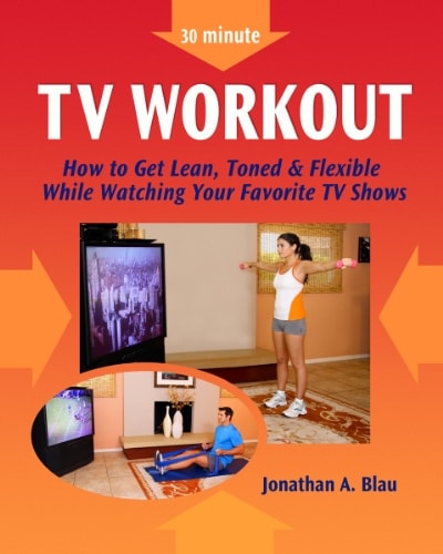 30 Minute TV Workout How to Get Lean, Toned and Flexible While Watching Your Favorite TV Shows