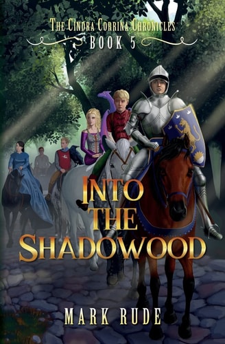 Into the Shadowood The Cindra Corrina Chronicles Book Five
