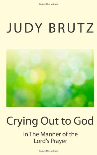 Crying Out to God: In The Manner of the Lord's Prayer