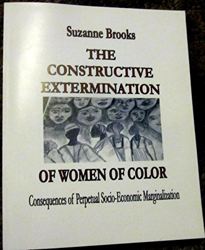 The Constructive Extermination of Women of Color Consequences of Perpetual Socio-Economic Marginalization