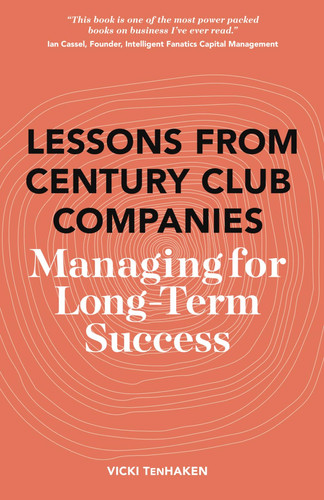 Lessons from Century Club Companies Managing for Long Term Success