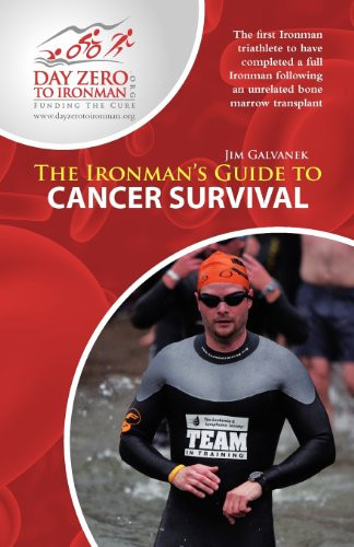 The Ironman's Guide to Cancer Survival My Journey from Beating Cancer to Becoming an Ironman