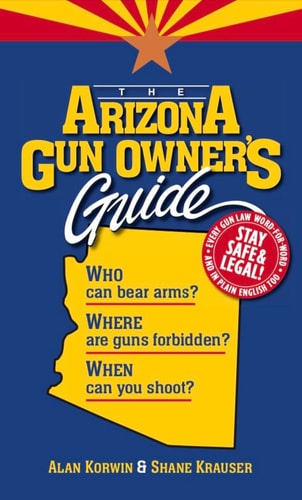 The Arizona Gun Owner's Guide 28th Edition