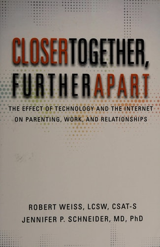 Closer Together, Further Apart The Effect of Technology and the Internet on Parenting, Work, and Relationships