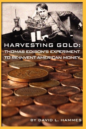 Harvesting Gold Thomas Edison's Experiment to Reinvent American Money