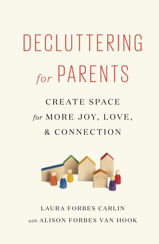 Decluttering for Parents Create Space for More Joy, Love and Connection