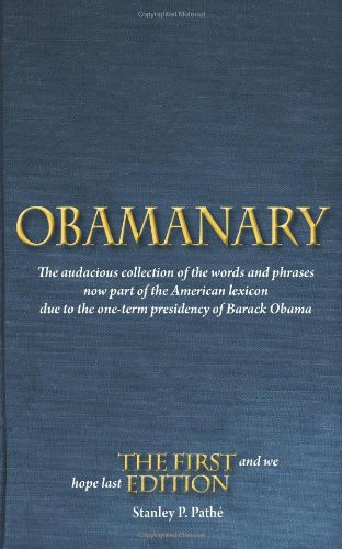Obamanary: The audacious collection of the words and phrases now part of the Ame