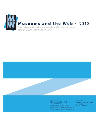 Museums and the Web, 2013: Selected Papers from Museums and the Web North America, April 17-20, 2013, Portland, OR, USA